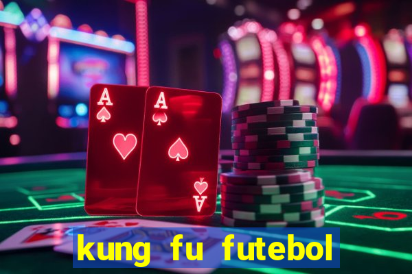 kung fu futebol clube online dublado